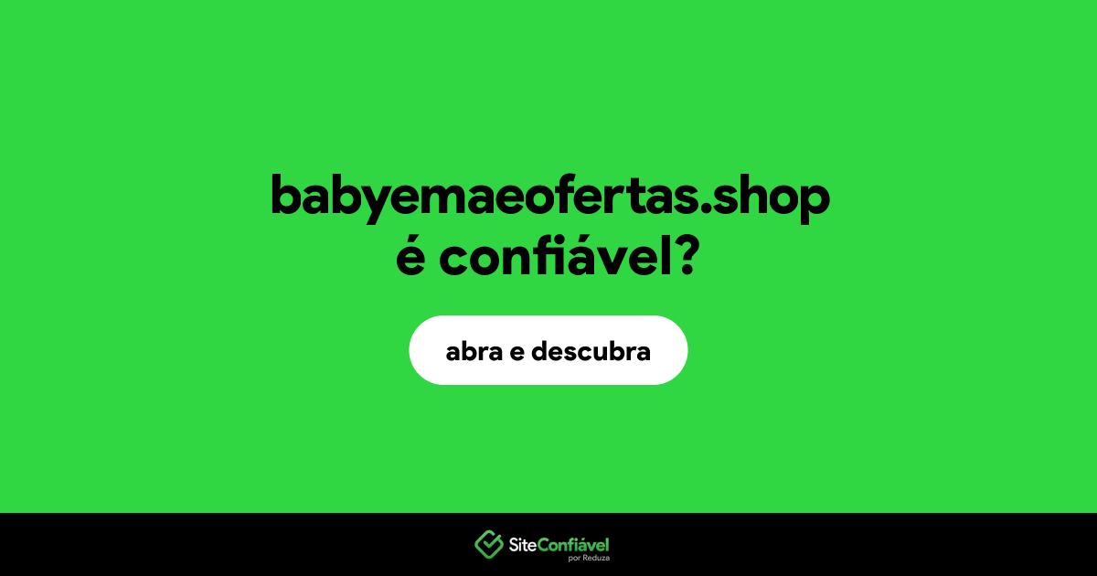 O site babyemaeofertas.shop é confiável?