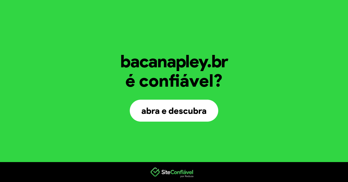 O site bacanapley.br é confiável?