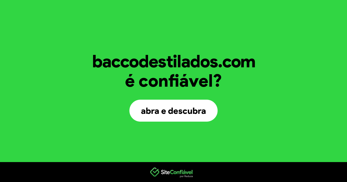 O site baccodestilados.com é confiável?