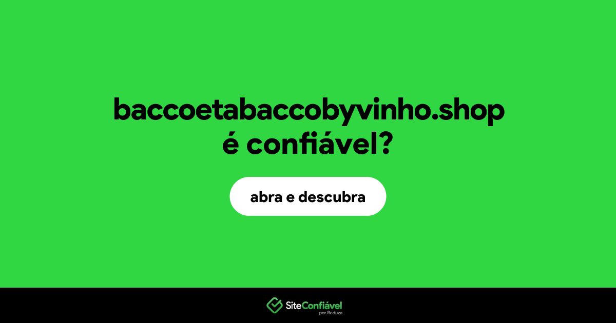O site baccoetabaccobyvinho.shop é confiável?