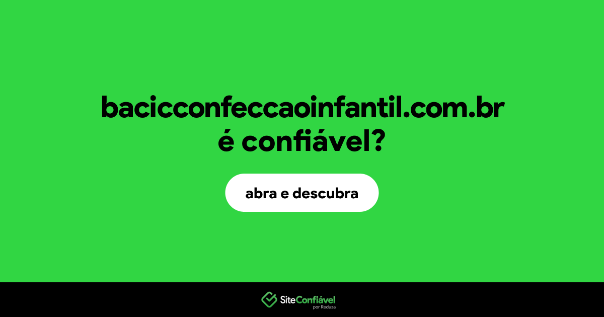 O site bacicconfeccaoinfantil.com.br é confiável?