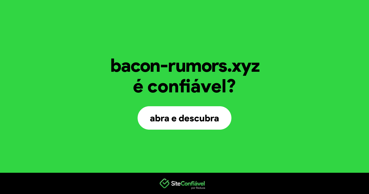O site bacon-rumors.xyz é confiável?