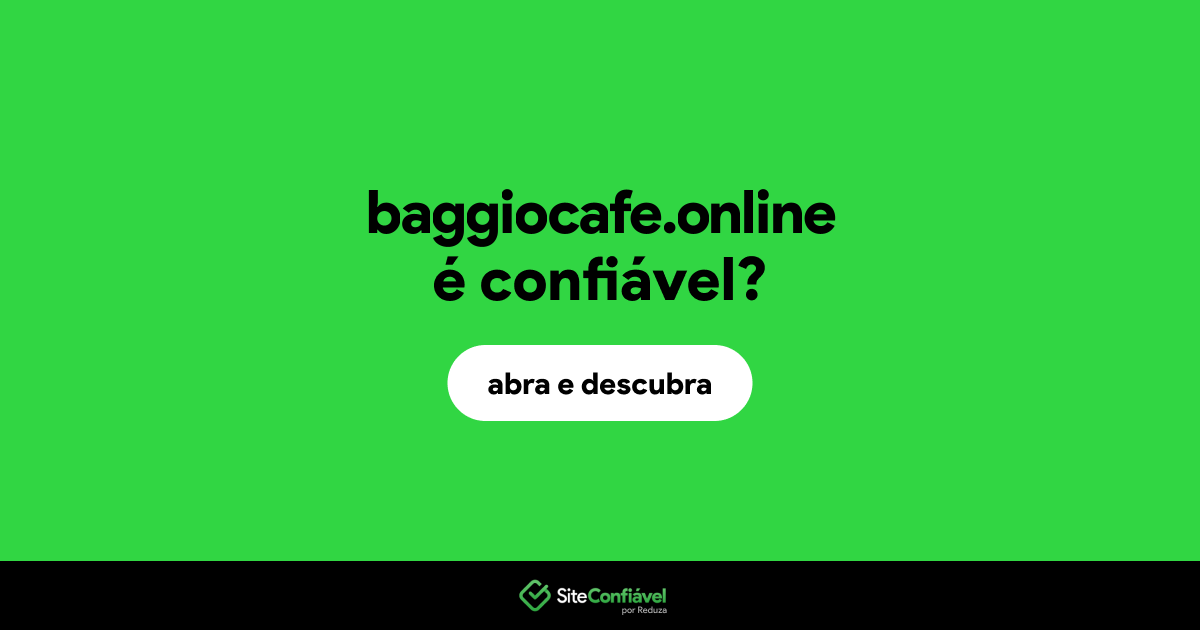 O site baggiocafe.online é confiável?