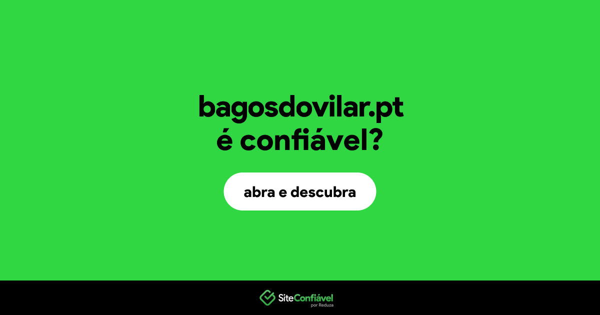 O site bagosdovilar.pt é confiável?