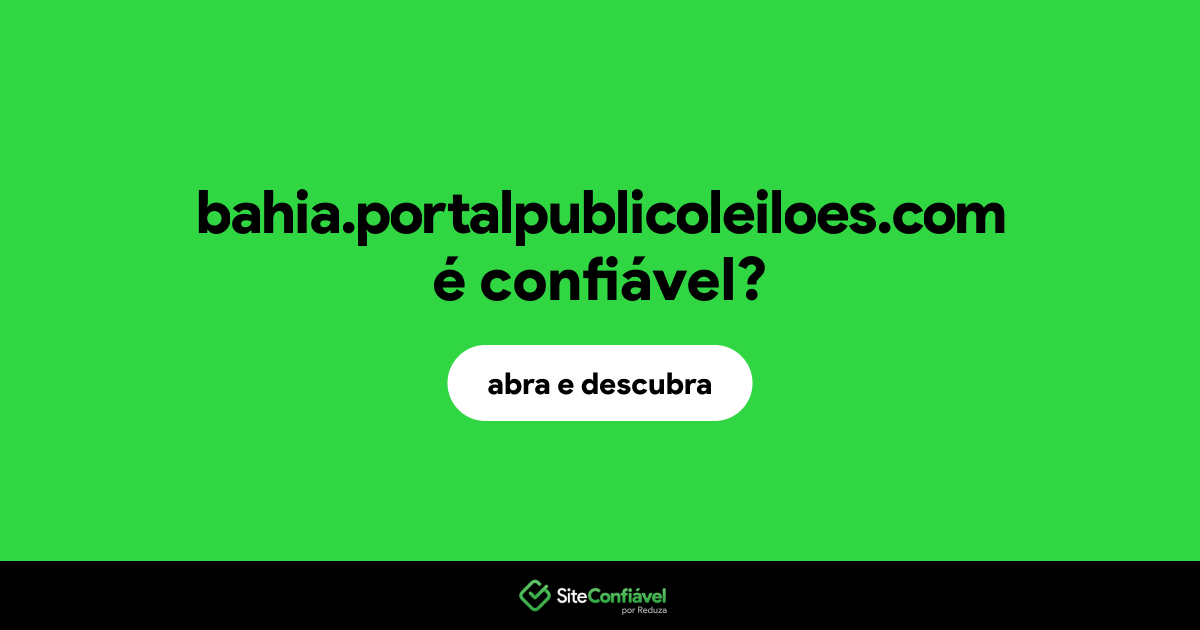 O site bahia.portalpublicoleiloes.com é confiável?