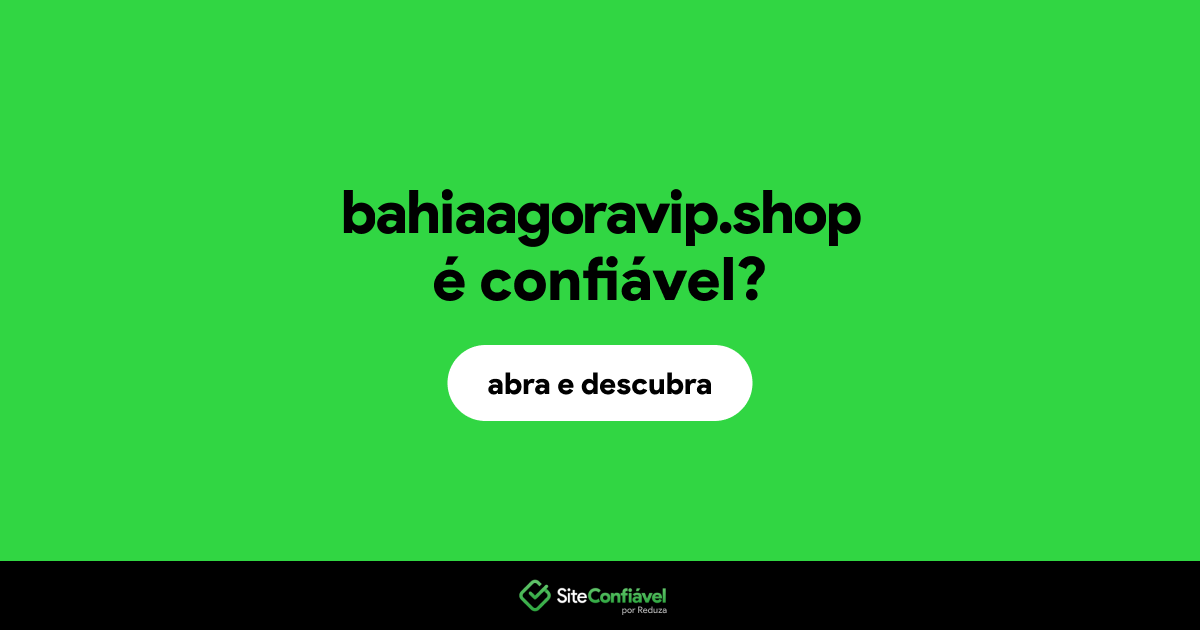 O site bahiaagoravip.shop é confiável?