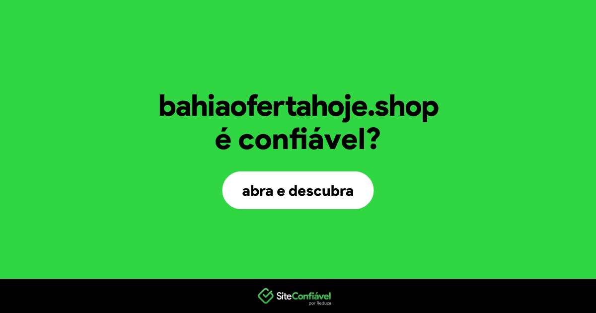 O site bahiaofertahoje.shop é confiável?