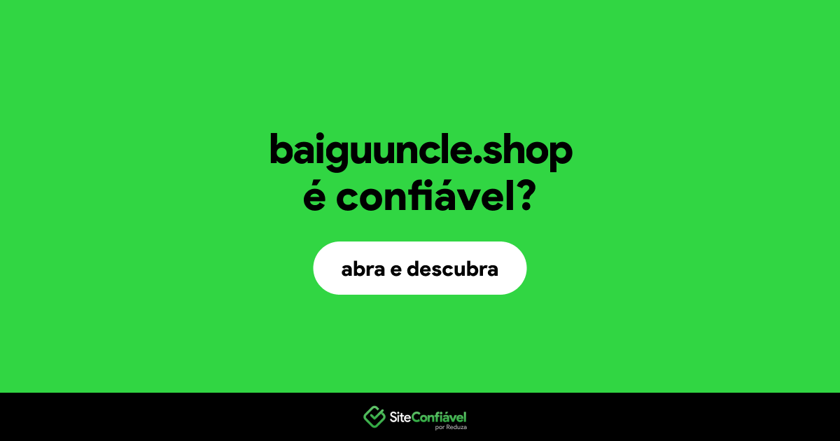 O site baiguuncle.shop é confiável?