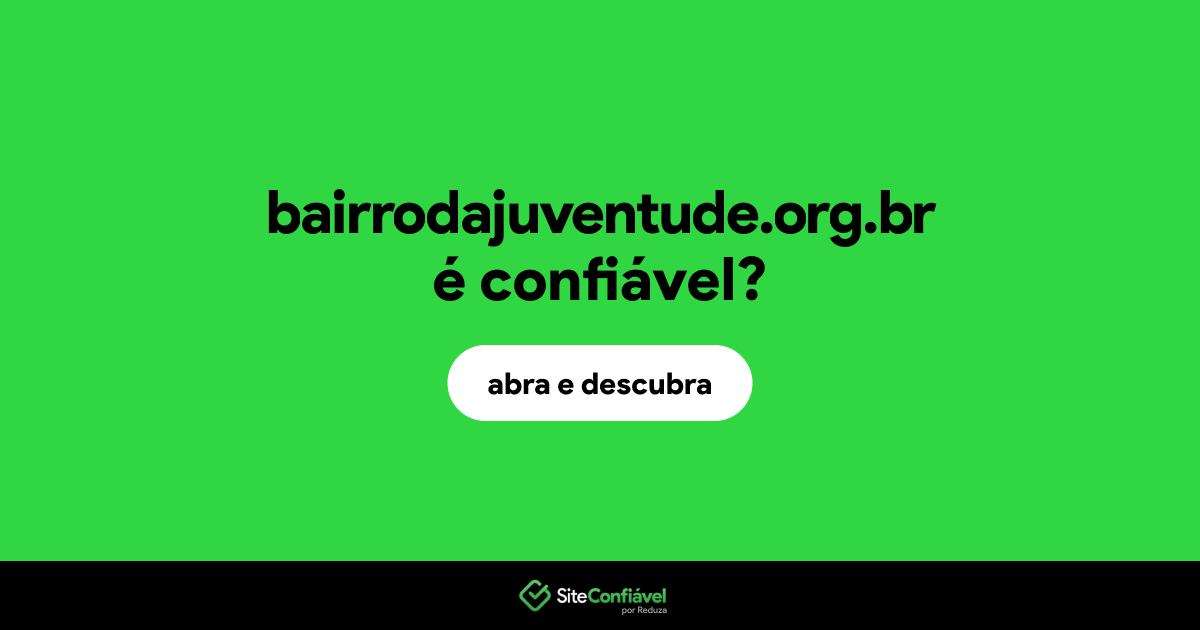 O site bairrodajuventude.org.br é confiável?