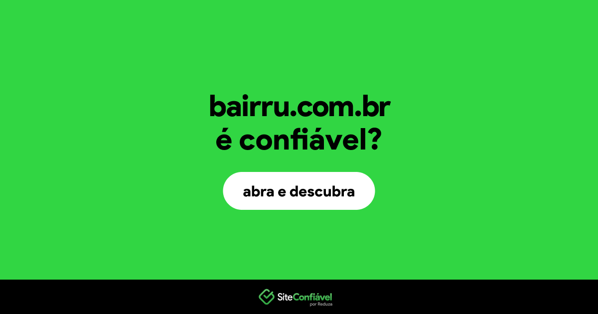 O site bairru.com.br é confiável?