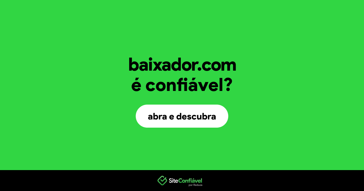 O site baixador.com é confiável?
