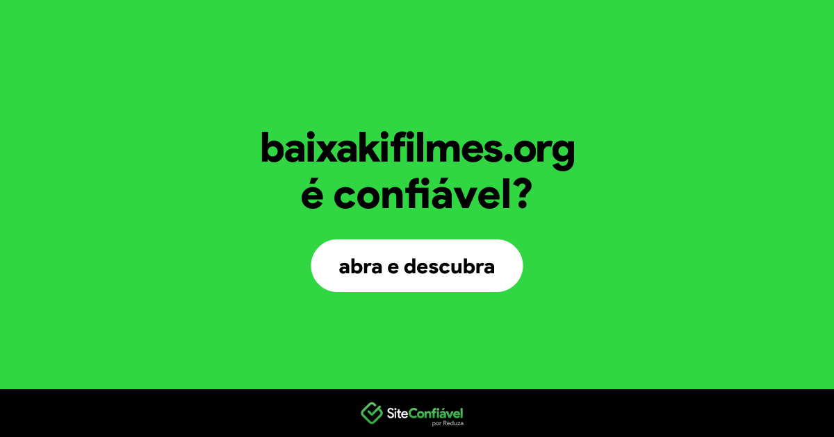 O site baixakifilmes.org é confiável?