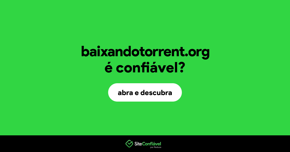O site baixandotorrent.org é confiável?