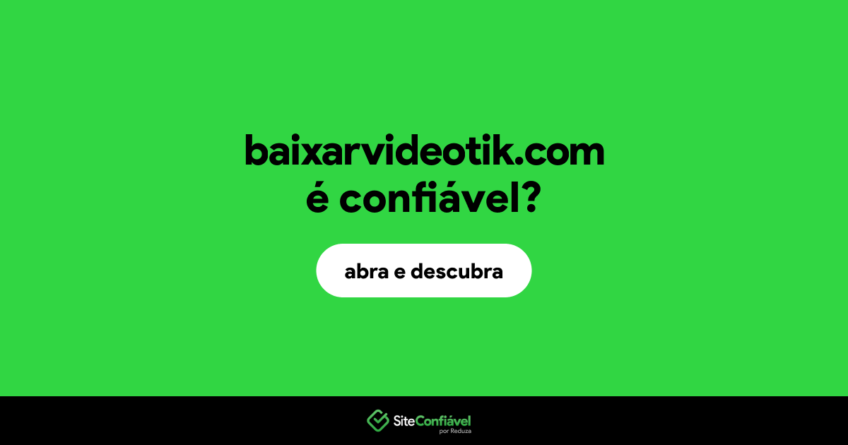 O site baixarvideotik.com é confiável?