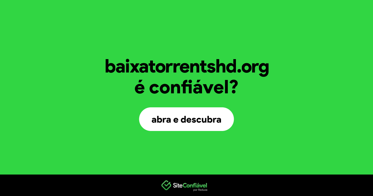 O site baixatorrentshd.org é confiável?