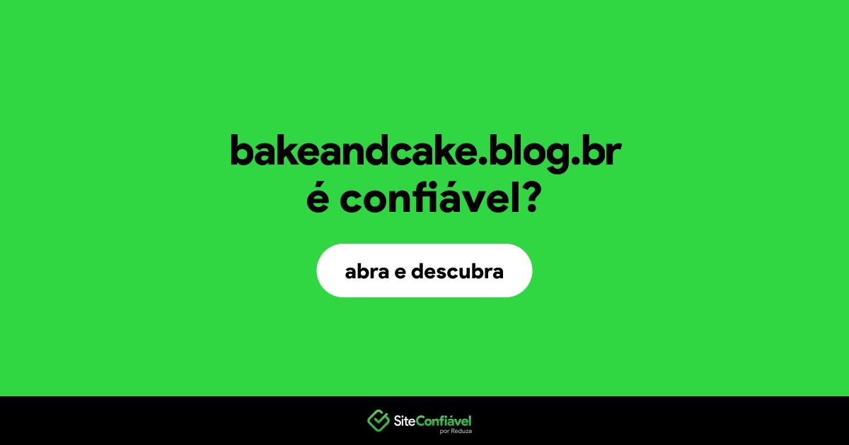 O site bakeandcake.blog.br é confiável?