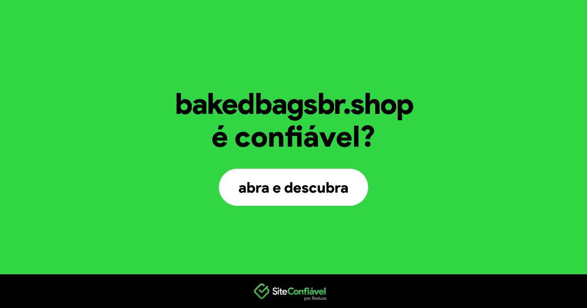 O site bakedbagsbr.shop é confiável?