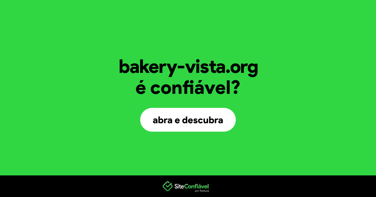 O site bakery-vista.org é confiável?
