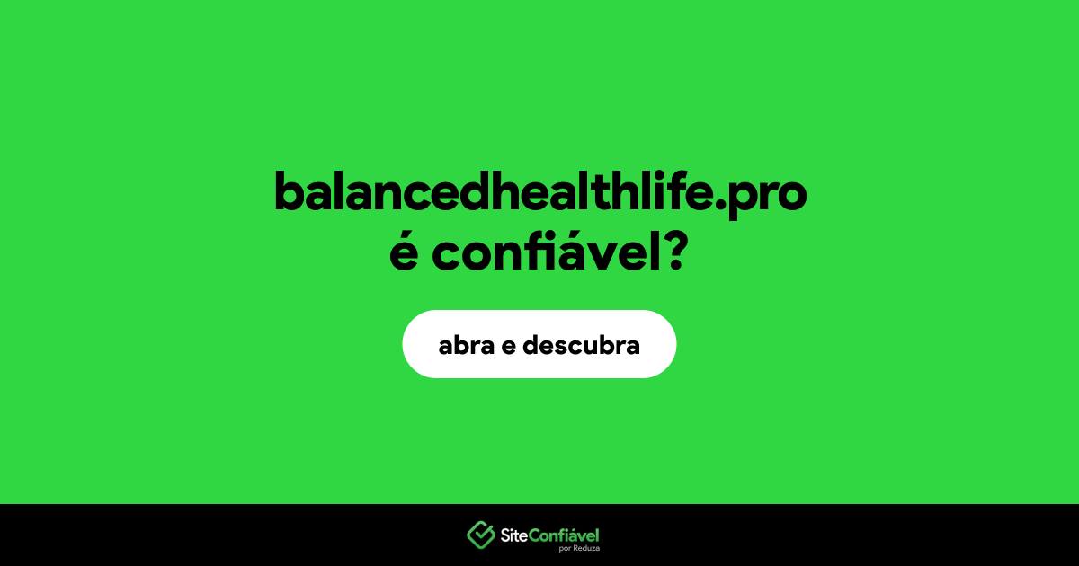 O site balancedhealthlife.pro é confiável?