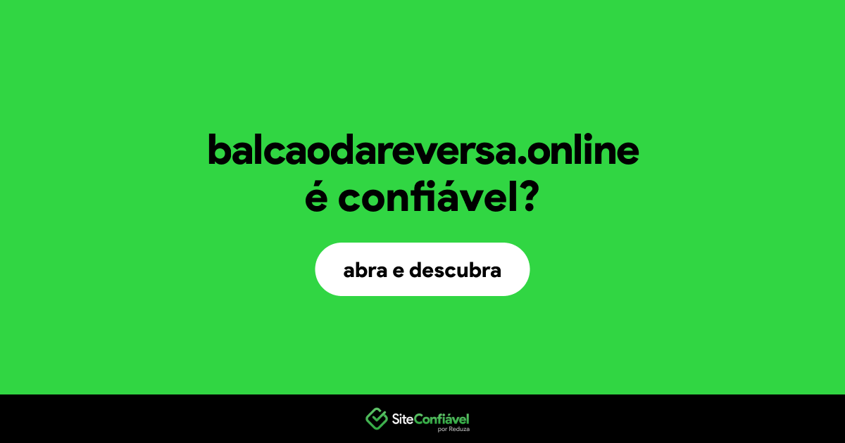 O site balcaodareversa.online é confiável?