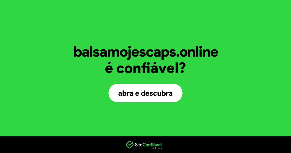 O site balsamojescaps.online é confiável?