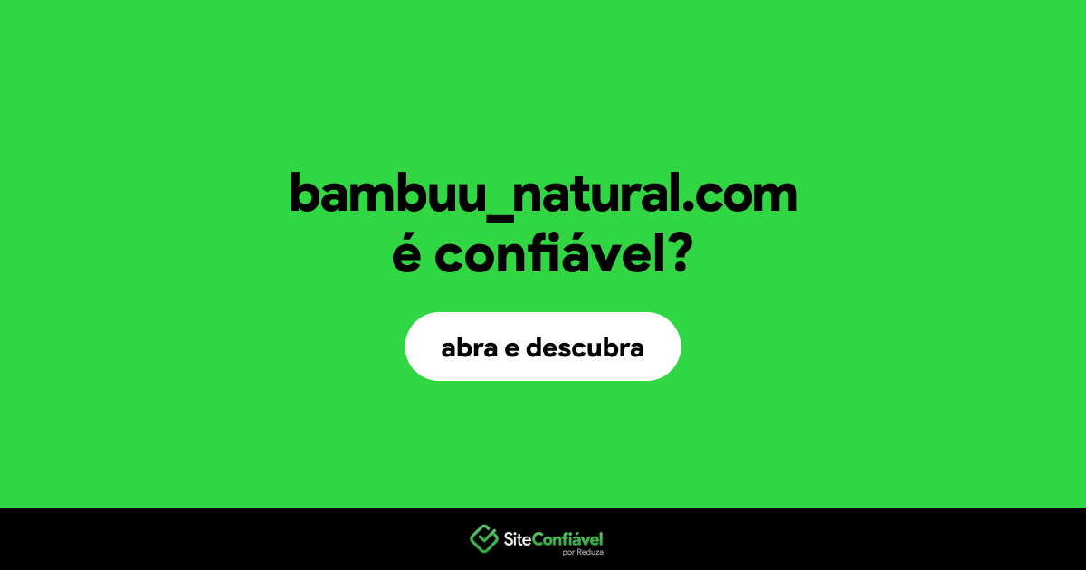 O site bambuu_natural.com é confiável?