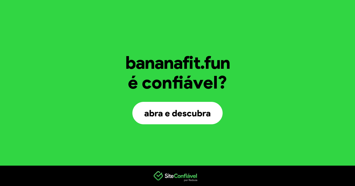 O site bananafit.fun é confiável?