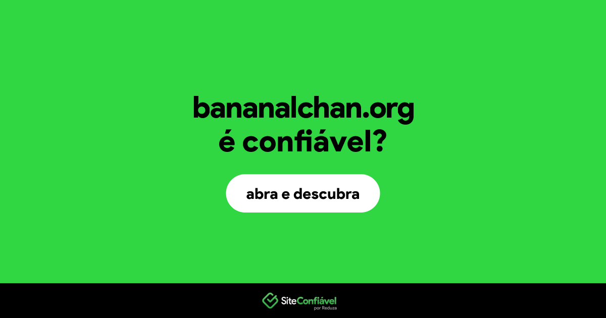 O site bananalchan.org é confiável?