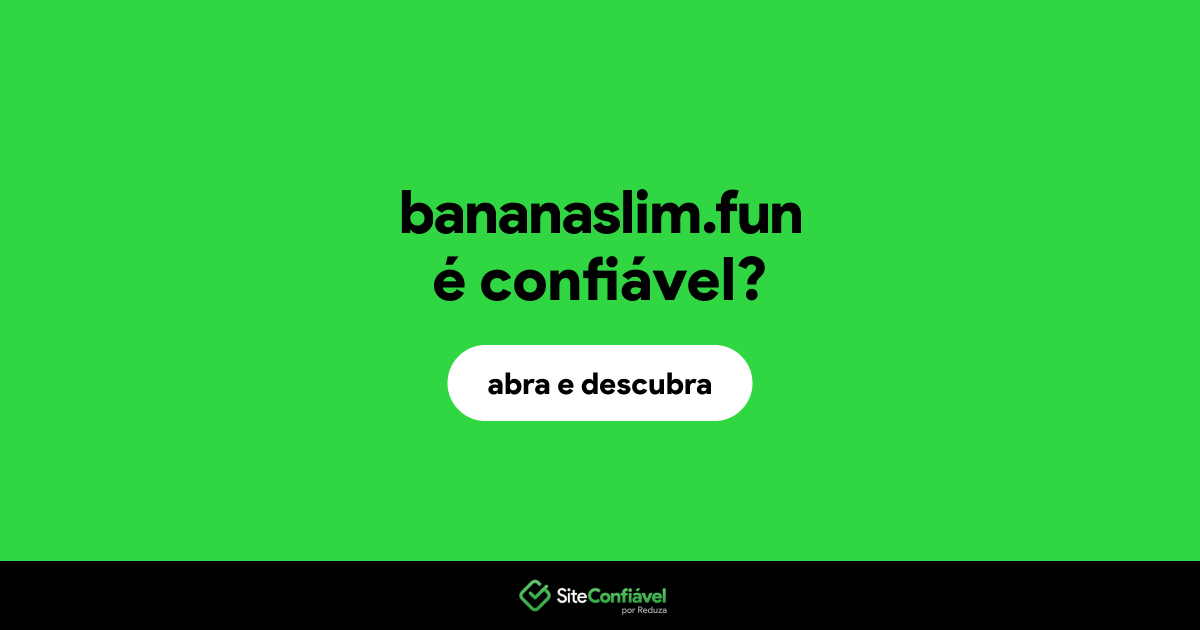 O site bananaslim.fun é confiável?