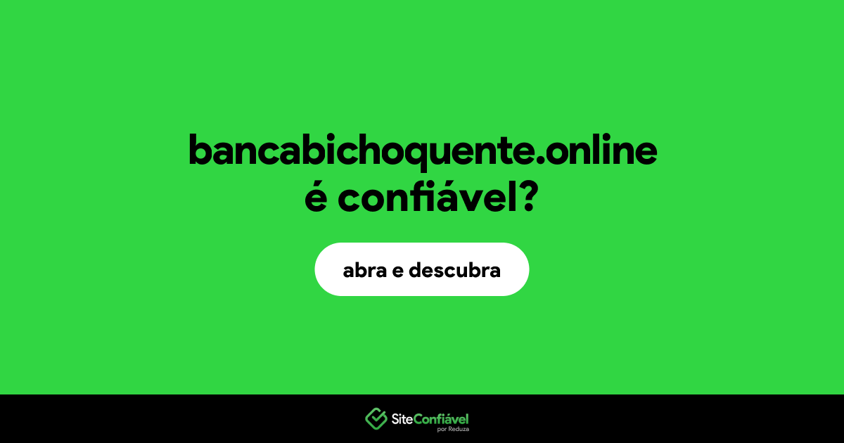 O site bancabichoquente.online é confiável?