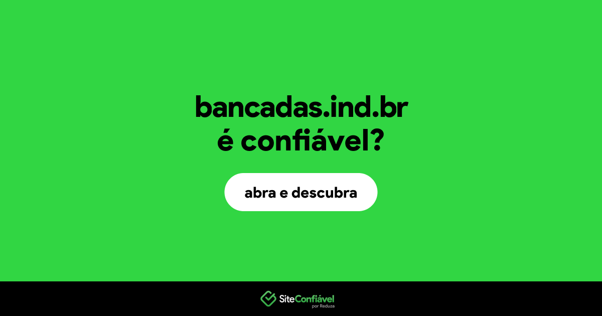 O site bancadas.ind.br é confiável?