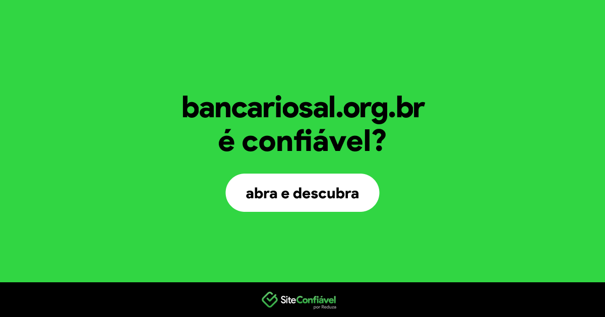 O site bancariosal.org.br é confiável?