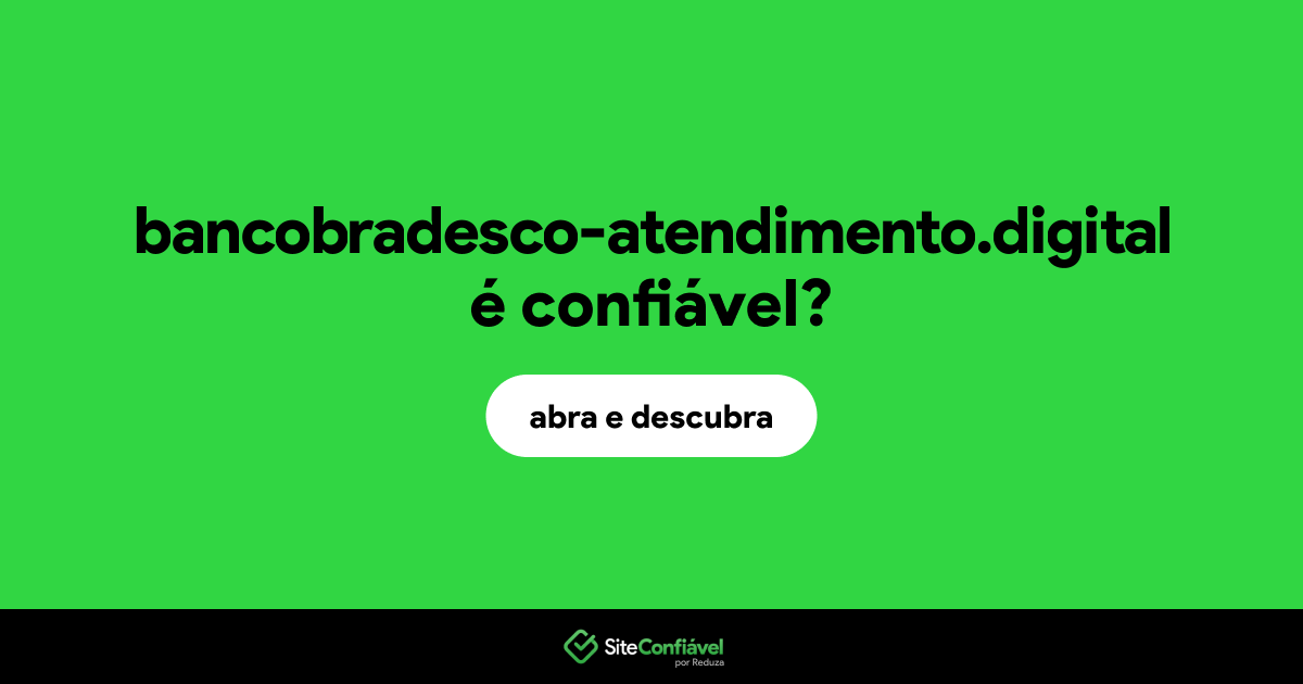 O site bancobradesco-atendimento.digital é confiável?