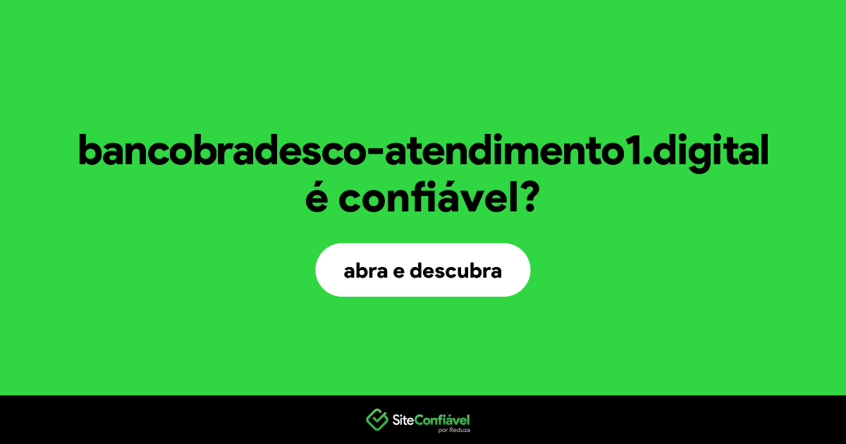 O site bancobradesco-atendimento1.digital é confiável?