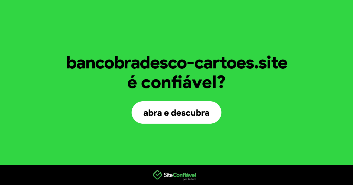 O site bancobradesco-cartoes.site é confiável?