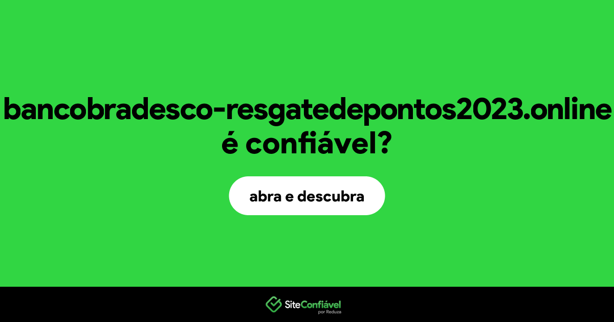 O site bancobradesco-resgatedepontos2023.online é confiável?
