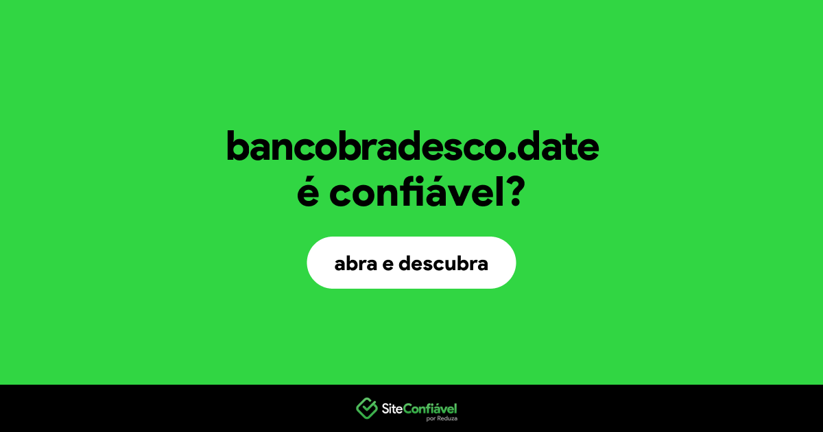 O site bancobradesco.date é confiável?