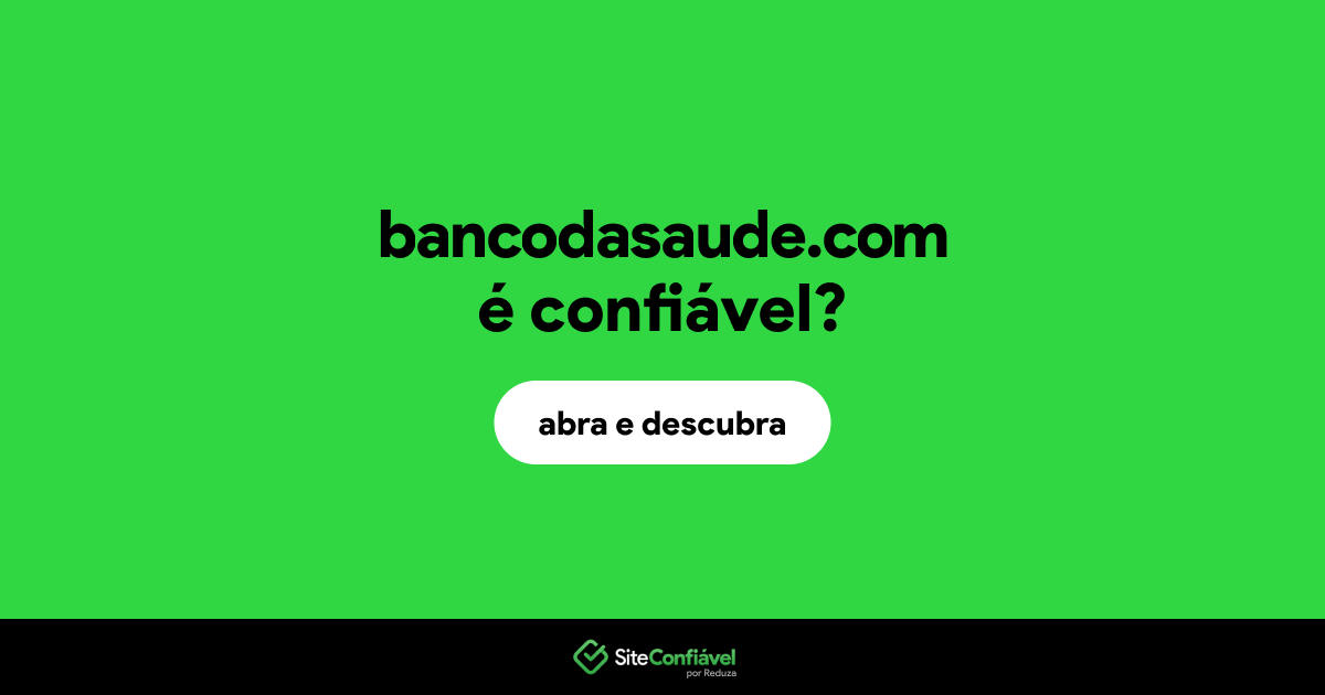 O site bancodasaude.com é confiável?