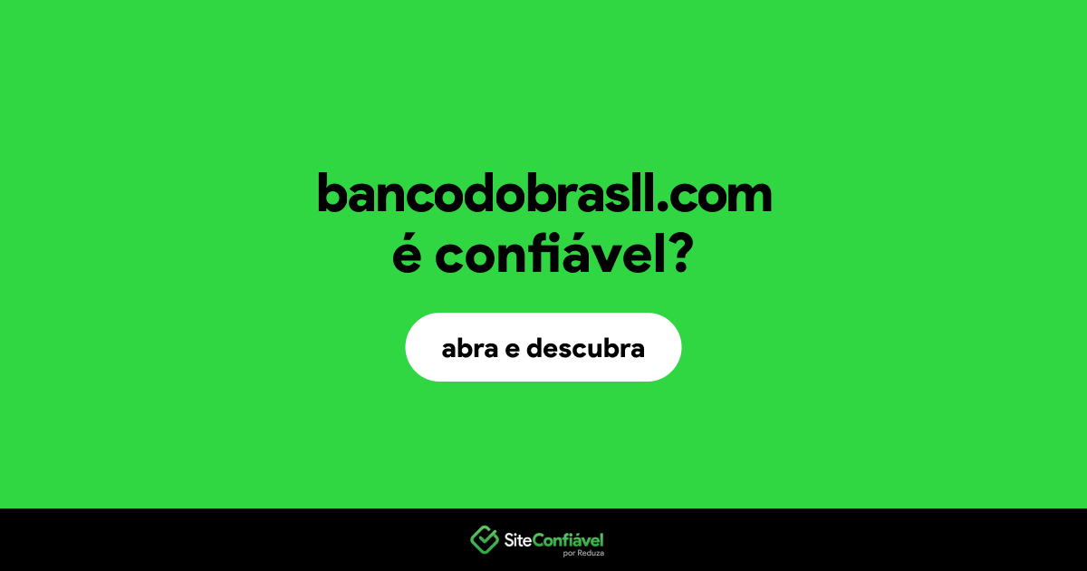 O site bancodobrasll.com é confiável?