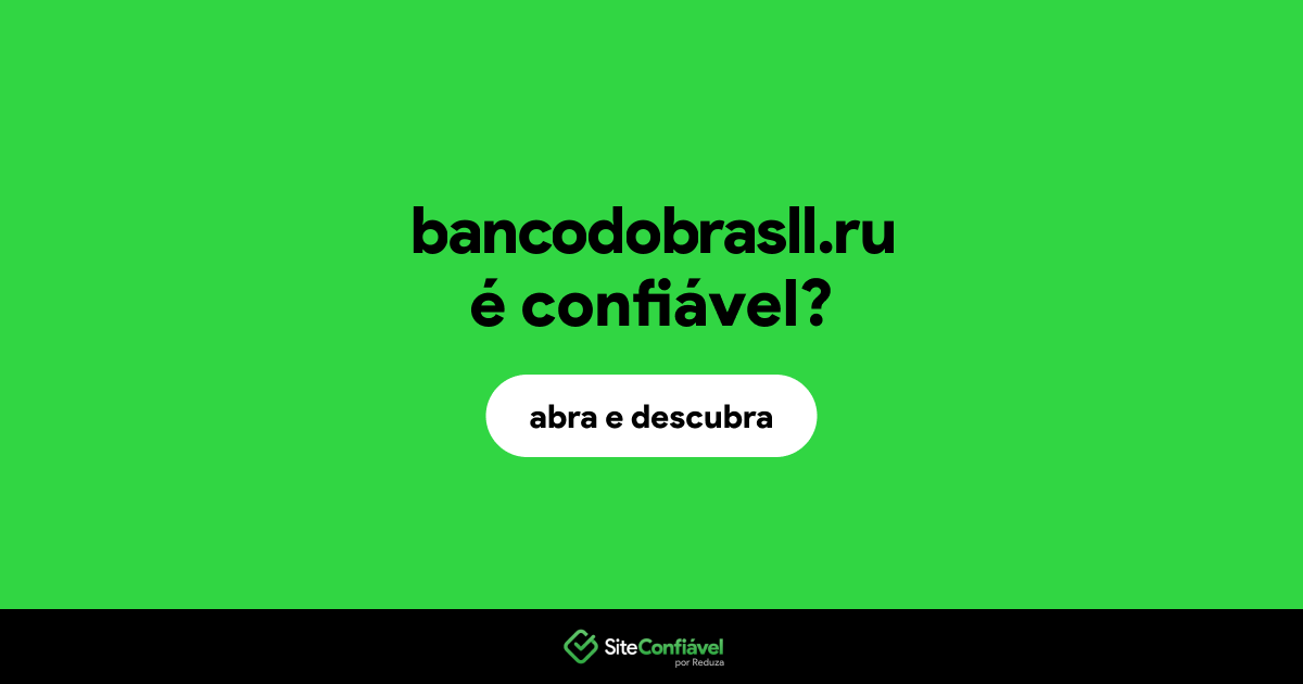 O site bancodobrasll.ru é confiável?