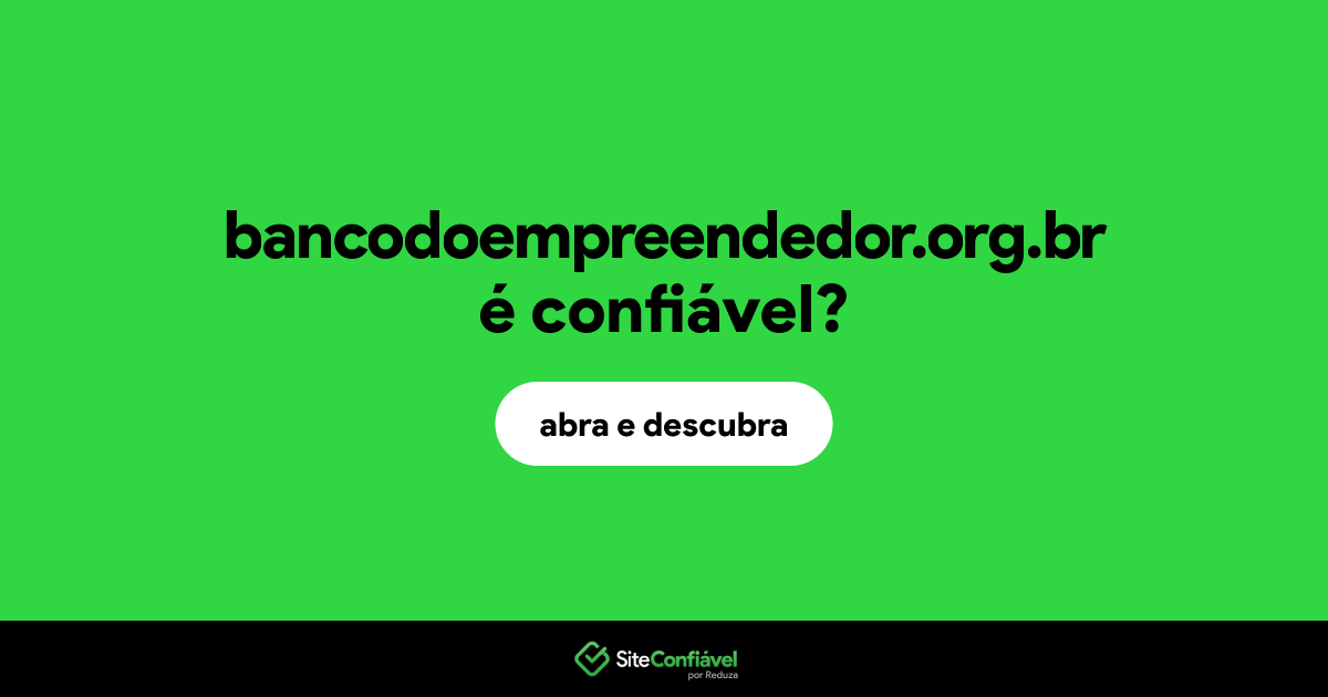 O site bancodoempreendedor.org.br é confiável?