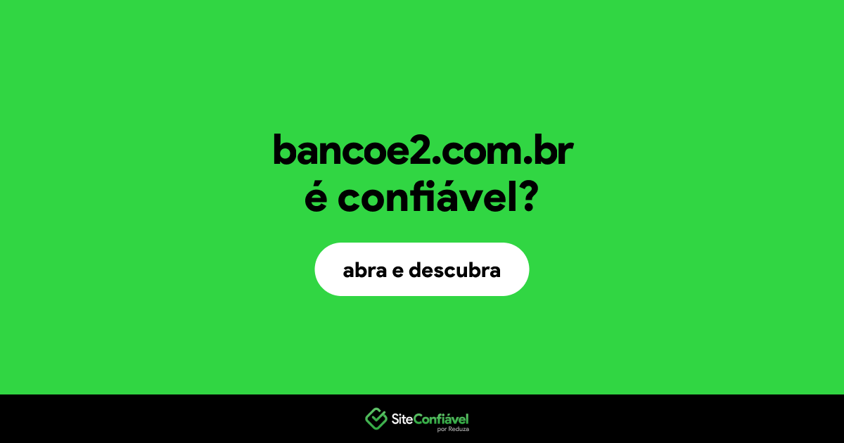 O site bancoe2.com.br é confiável?