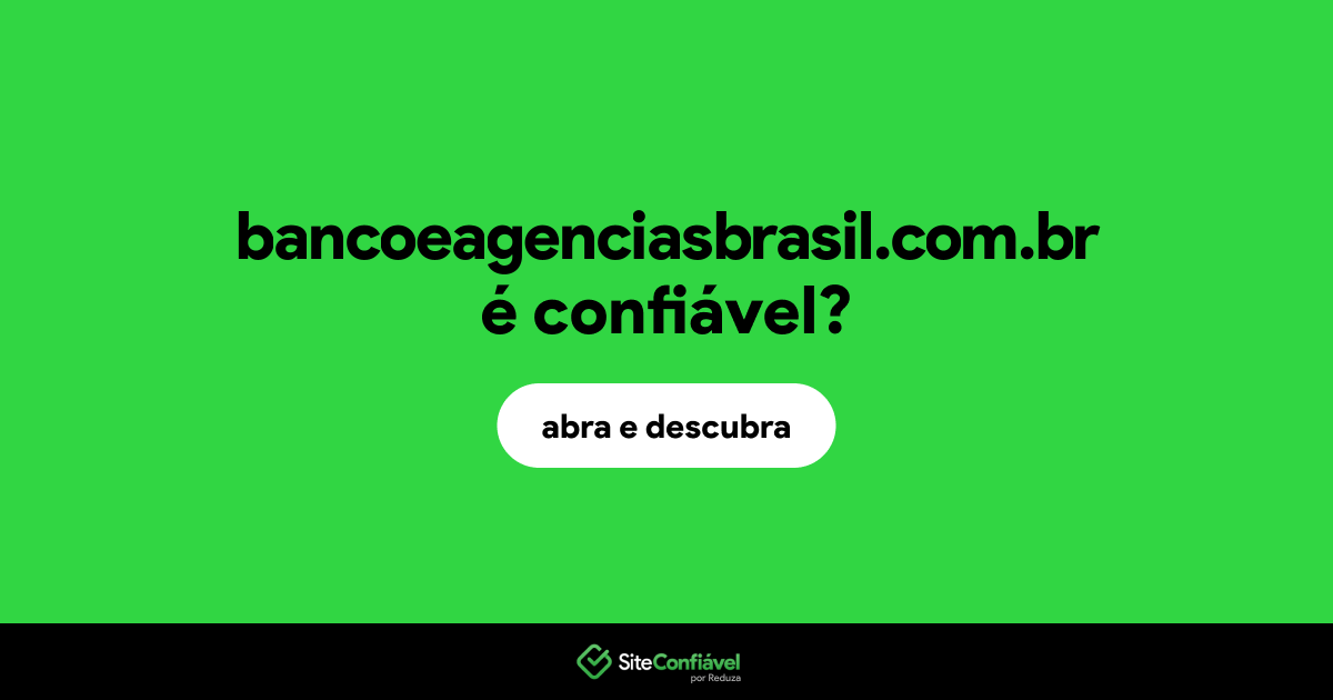 O site bancoeagenciasbrasil.com.br é confiável?