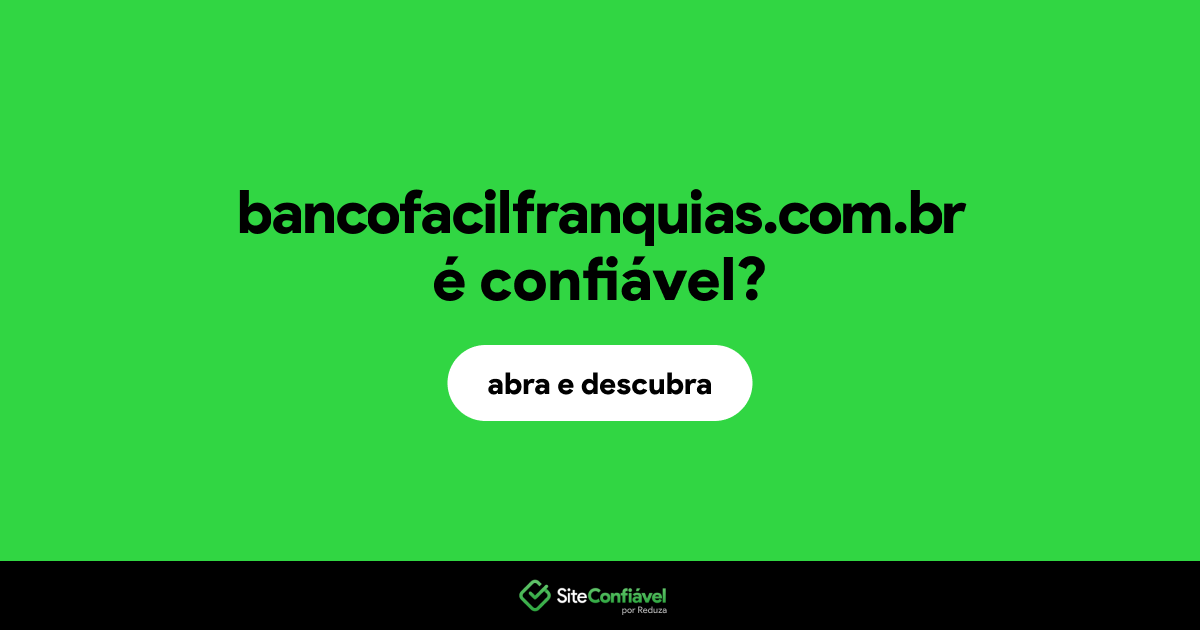 O site bancofacilfranquias.com.br é confiável?