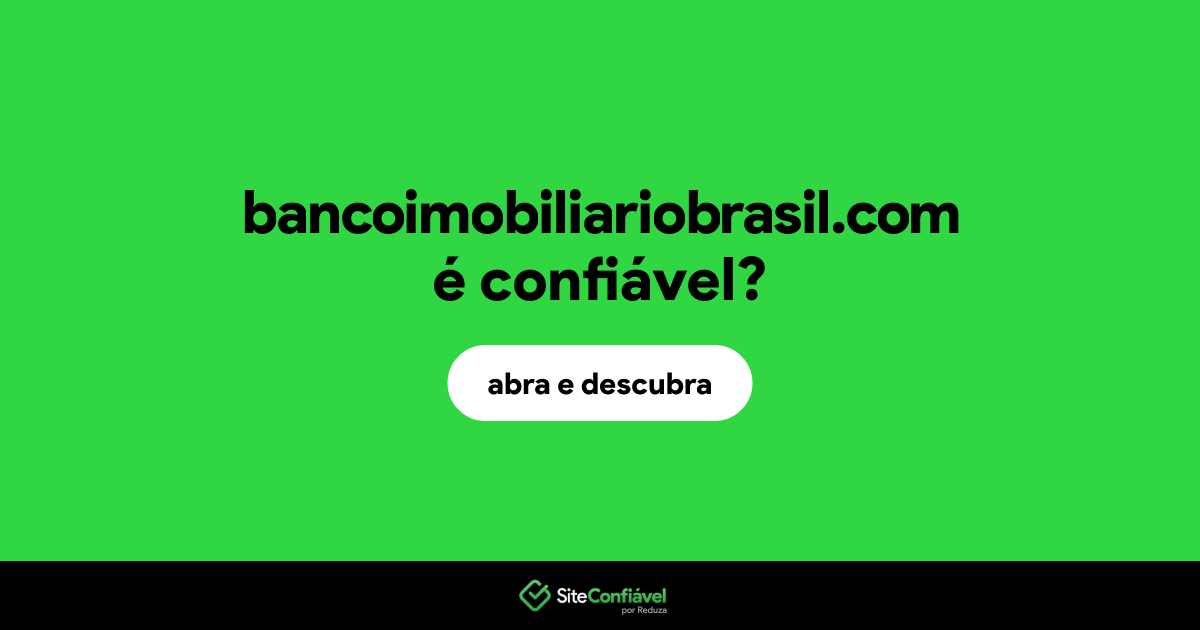 O site bancoimobiliariobrasil.com é confiável?
