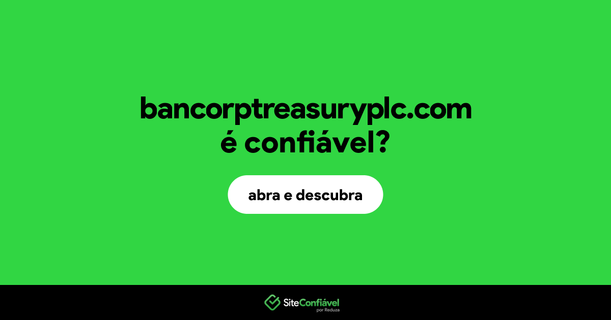 O site bancorptreasuryplc.com é confiável?