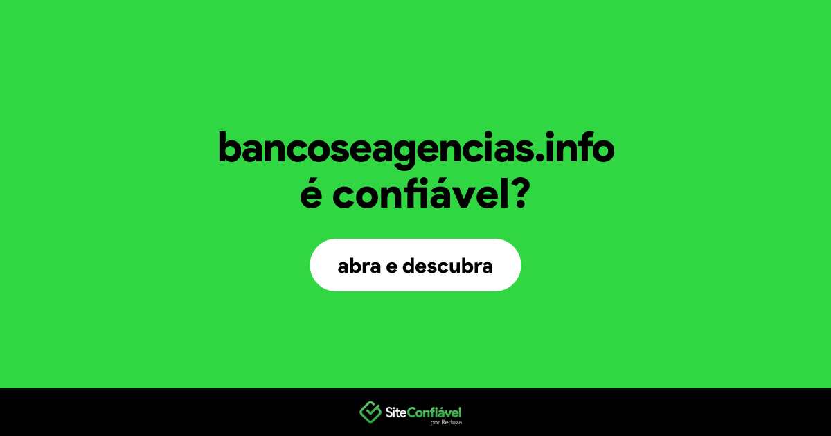 O site bancoseagencias.info é confiável?