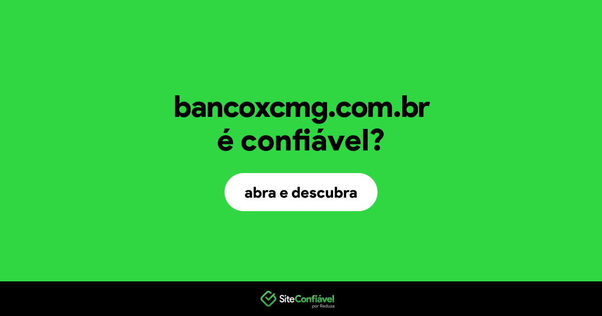 O site bancoxcmg.com.br é confiável?