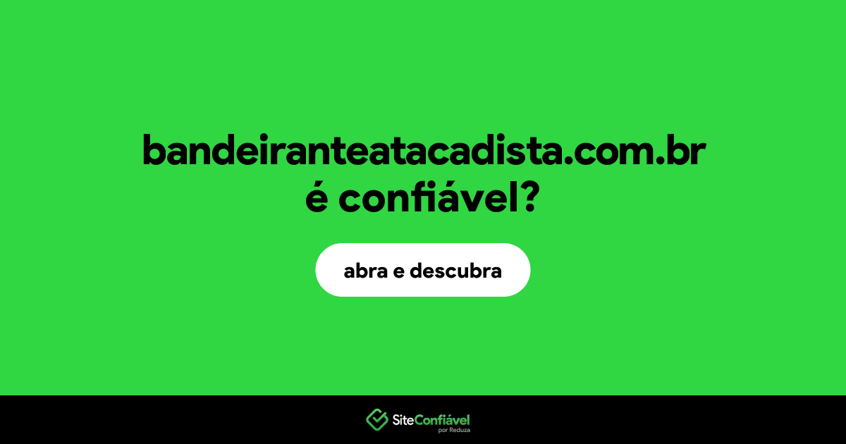 O site bandeiranteatacadista.com.br é confiável?