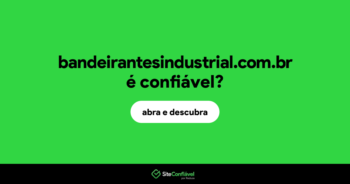 O site bandeirantesindustrial.com.br é confiável?